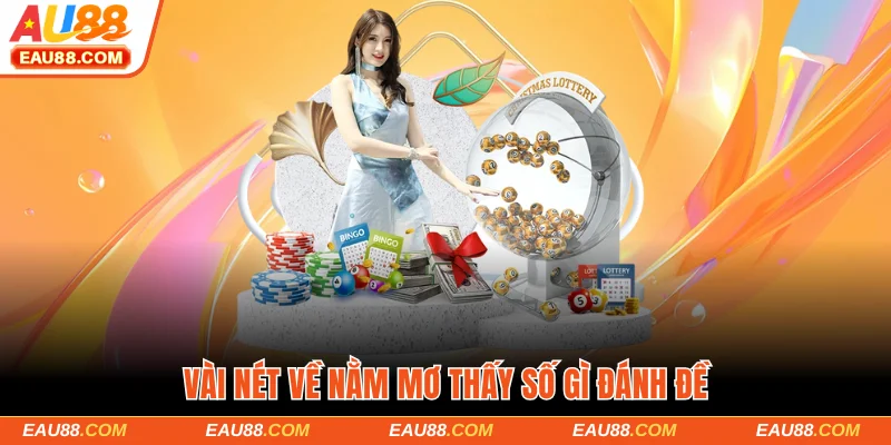 Vài nét về nằm mơ thấy số gì đánh đề